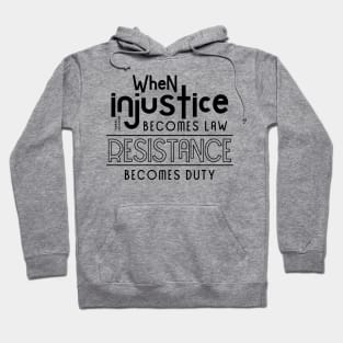 When injustice becomes law Resistance becomes duty Hoodie